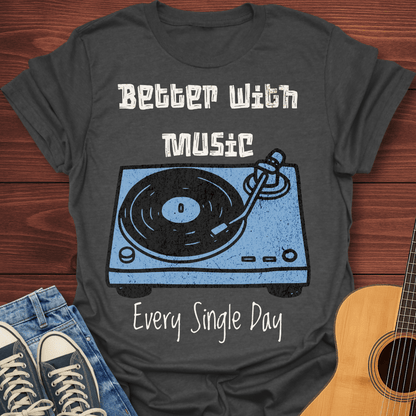 Better With Music T-Shirt