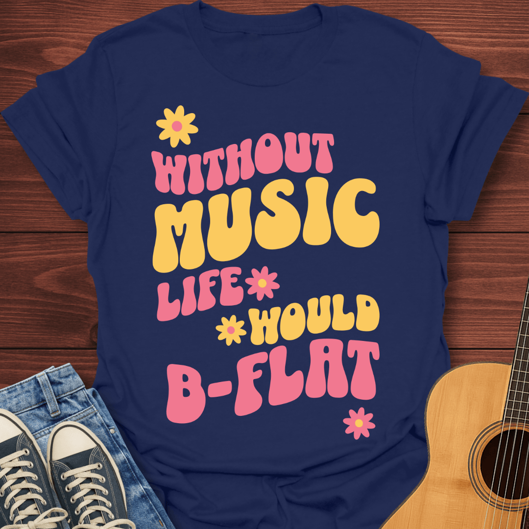 Without Music Life Would Bb T-Shirt