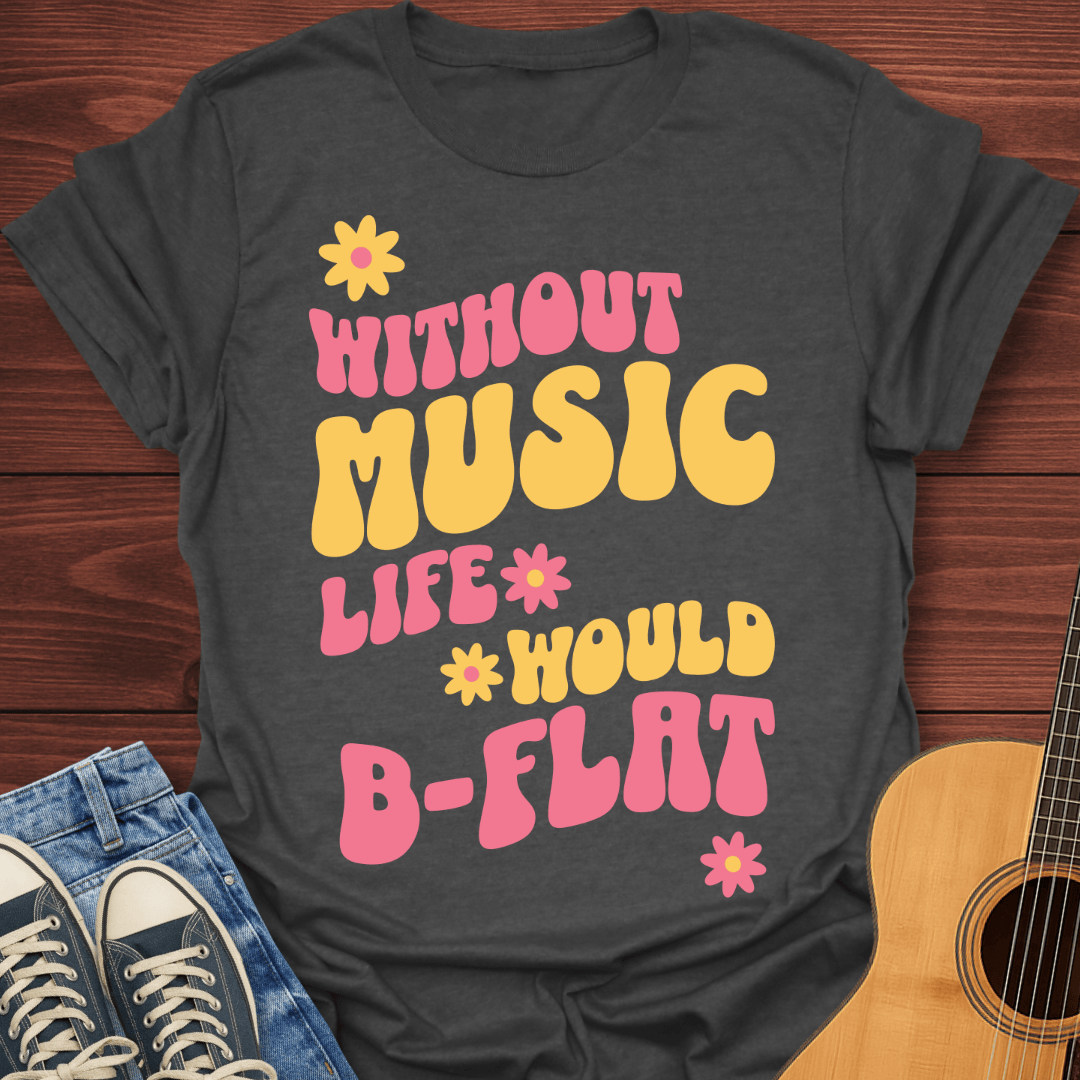Without Music Life Would Bb T-Shirt