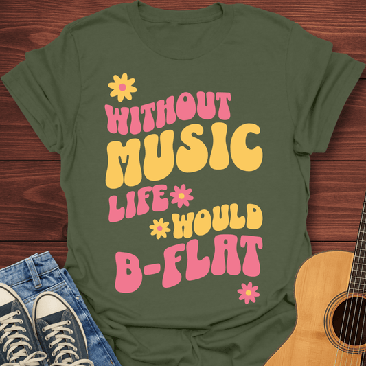 Without Music Life Would Bb T-Shirt