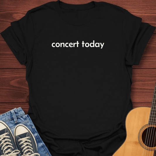 Concert Today T-Shirt