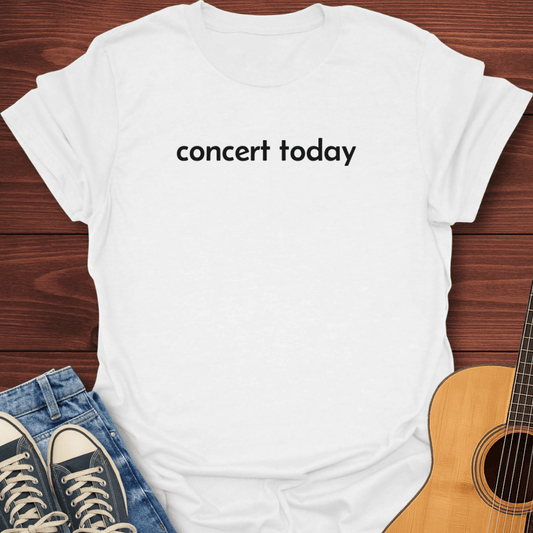 Concert Today T-Shirt