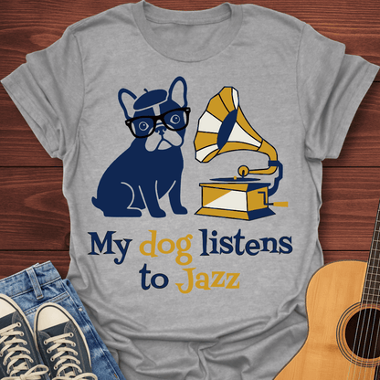My Dog Listens To Jazz T-Shirt