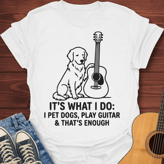 Play Guitar & That's Enough T-Shirt