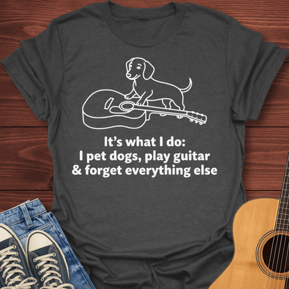 Play Guitar & Forget Everything Else T-Shirt