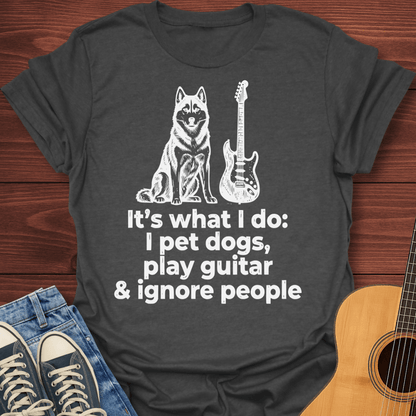 I Play Guitar & Ignore People T-Shirt