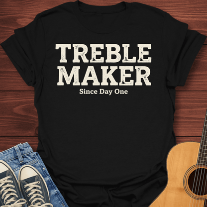 Treble Maker Since Day One T-Shirt