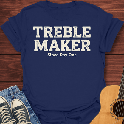 Treble Maker Since Day One T-Shirt