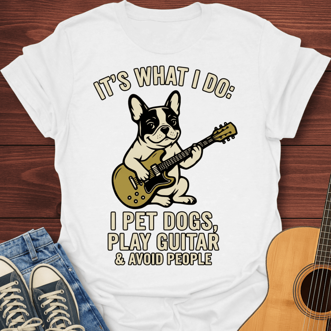 I Pet Dogs, Play Guitar French Bulldog T-Shirt