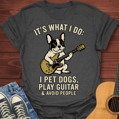 I Pet Dogs, Play Guitar French Bulldog T-Shirt