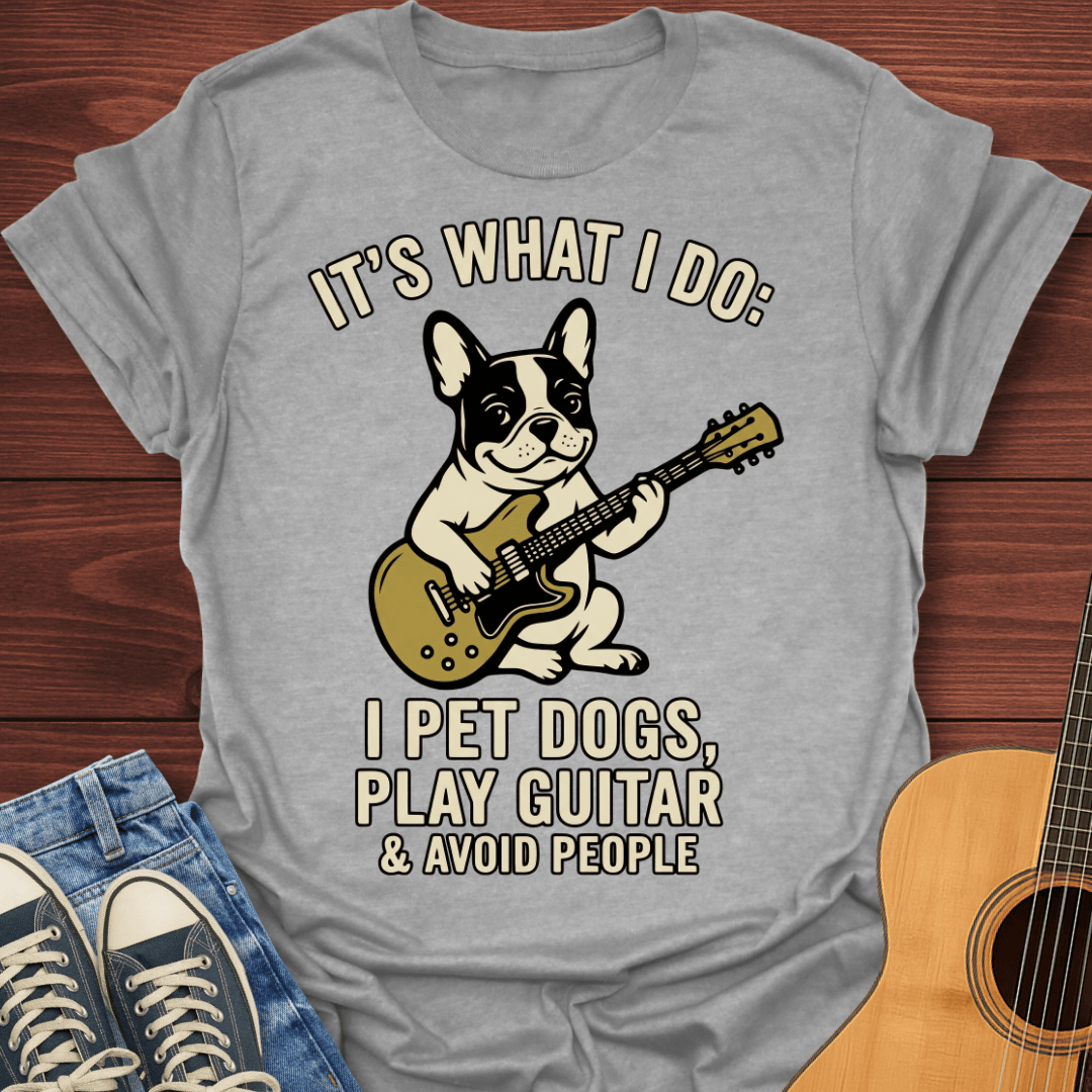 I Pet Dogs, Play Guitar French Bulldog T-Shirt