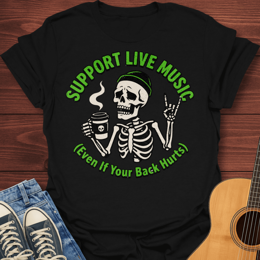 Support Live Music Even If Your Back Hurts T-Shirt