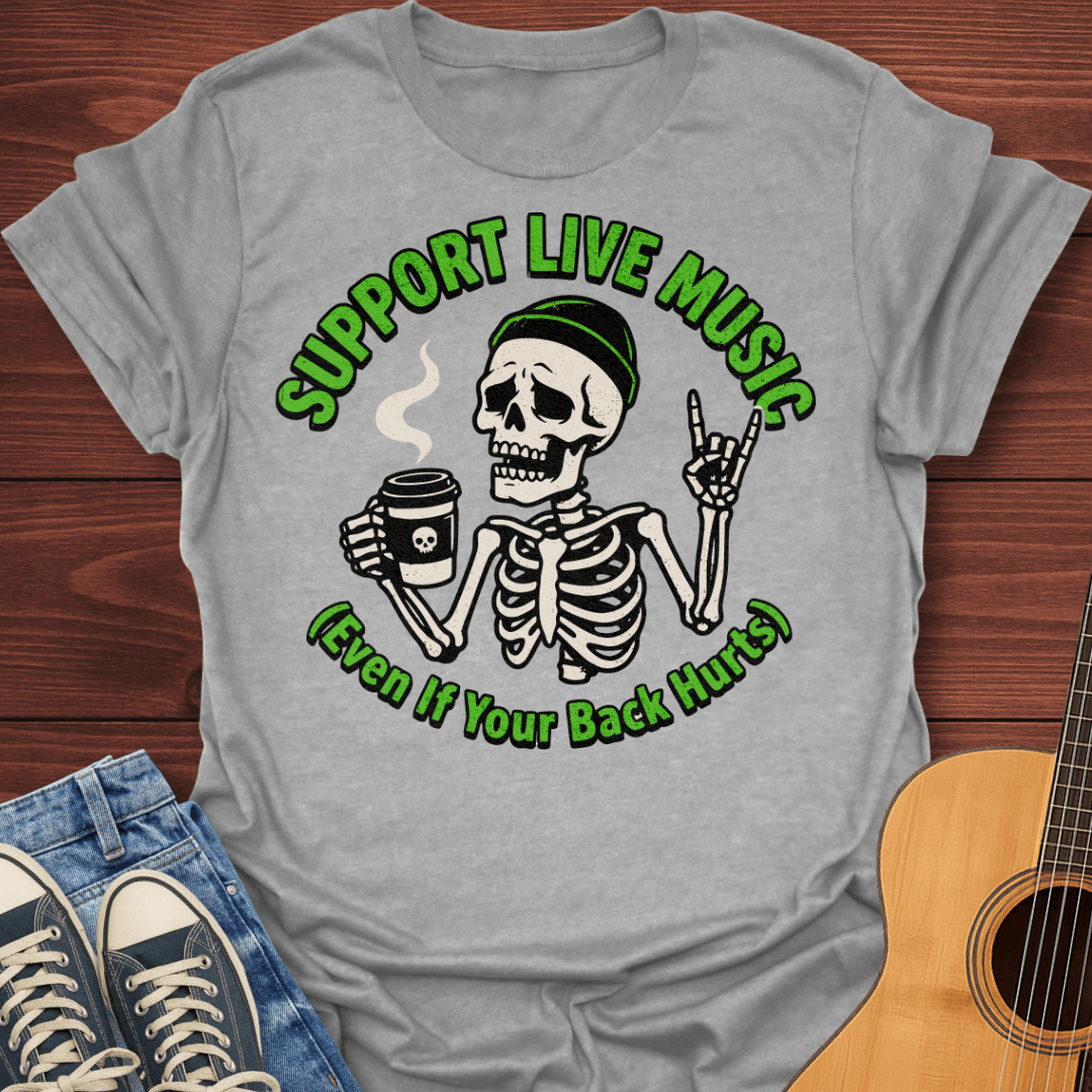 Support Live Music Even If Your Back Hurts T-Shirt