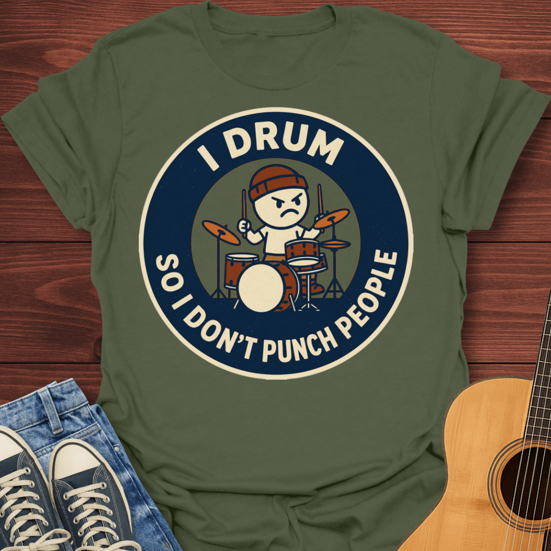 I Drum So I Don't Punch People T-Shirt