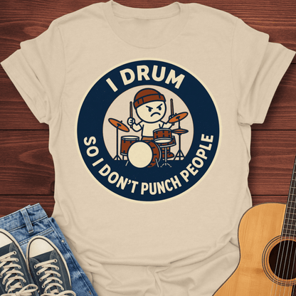 I Drum So I Don't Punch People T-Shirt
