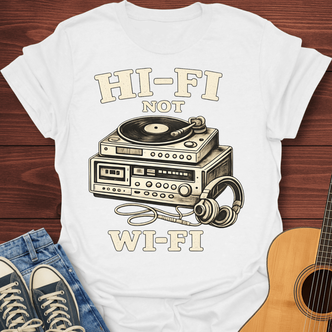 Hi-Fi Not Wi-Fi T-Shirt
