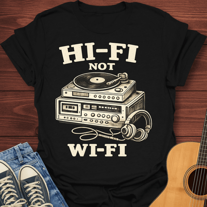 Hi-Fi Not Wi-Fi T-Shirt