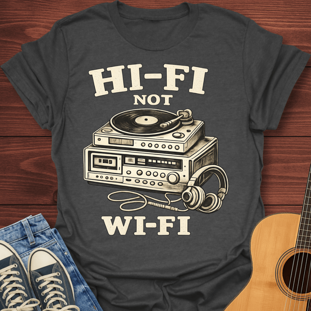Hi-Fi Not Wi-Fi T-Shirt