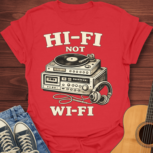 Hi-Fi Not Wi-Fi T-Shirt