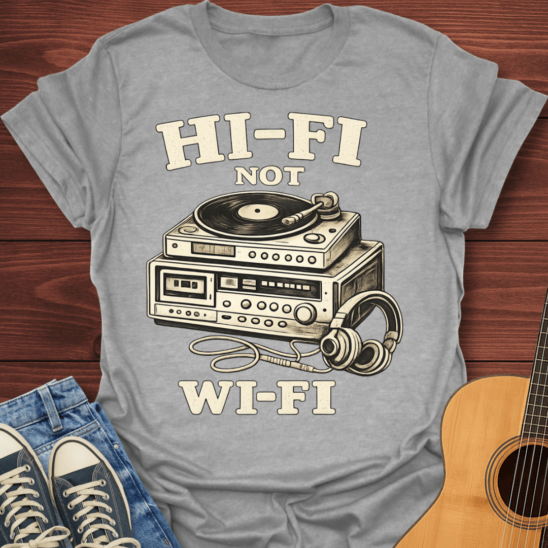 Hi-Fi Not Wi-Fi T-Shirt