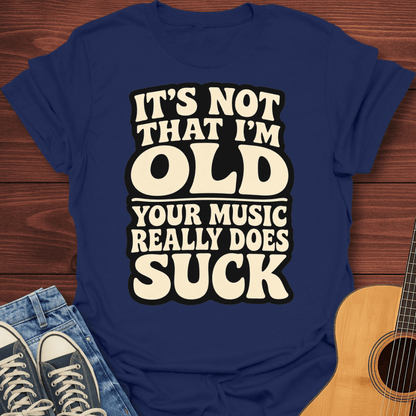 Your Music Sucks T-Shirt