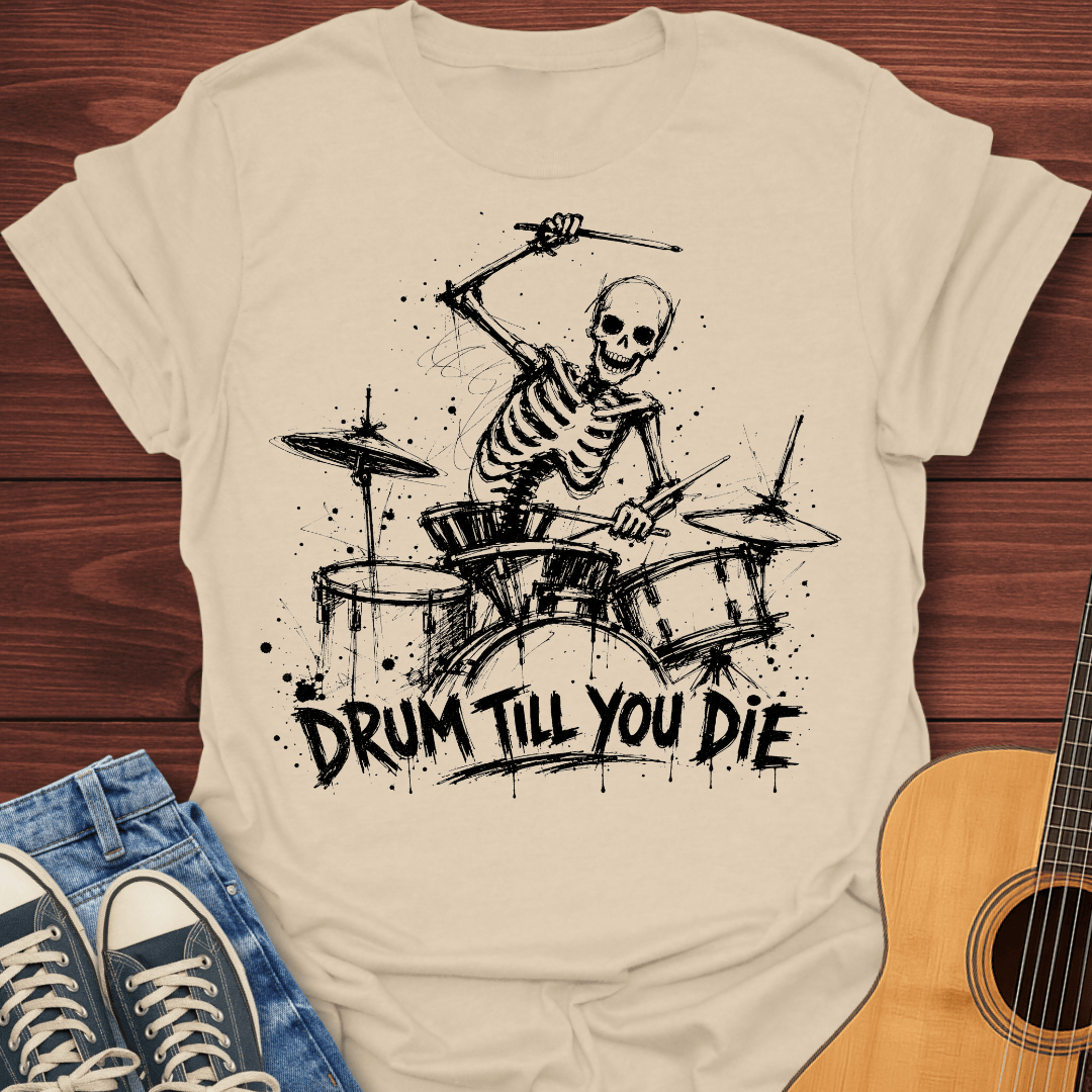 Drum Till You Die T-Shirt
