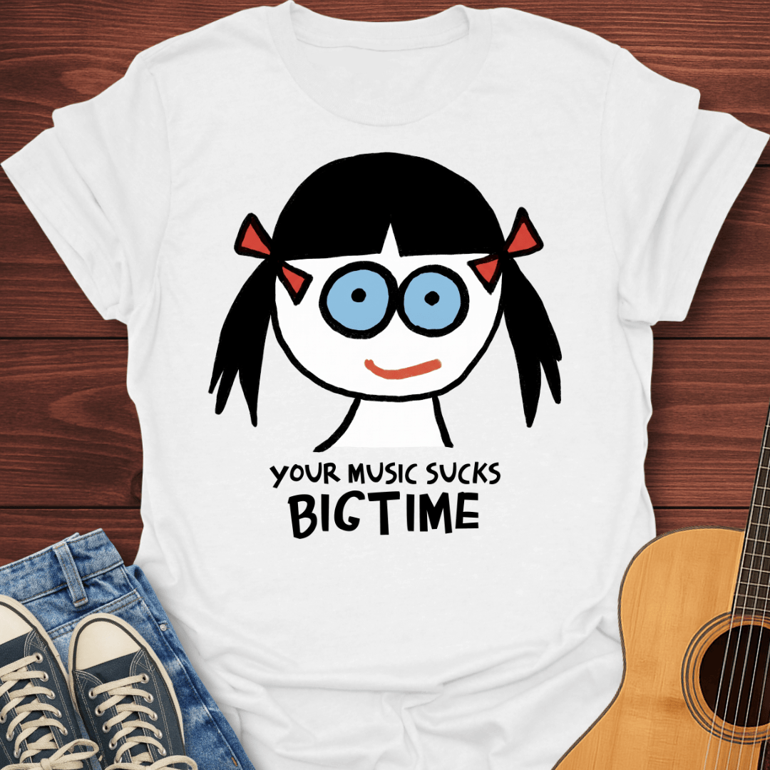Your Music Sucks T-Shirt