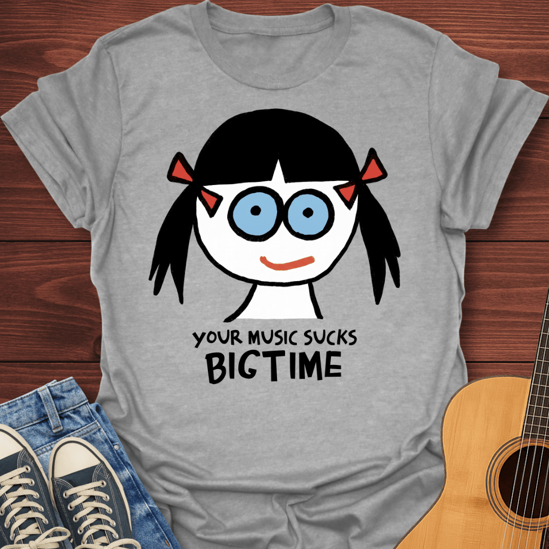 Your Music Sucks T-Shirt