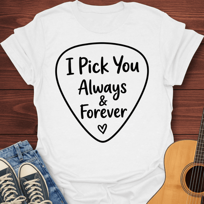 I Pick You Forever T-Shirt