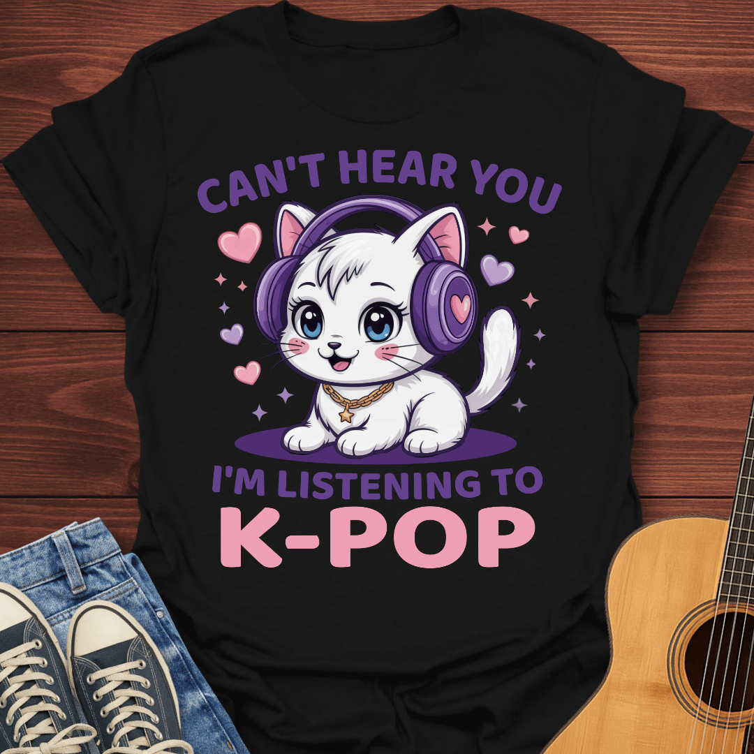 Can’t Hear You, K-Pop T-Shirt