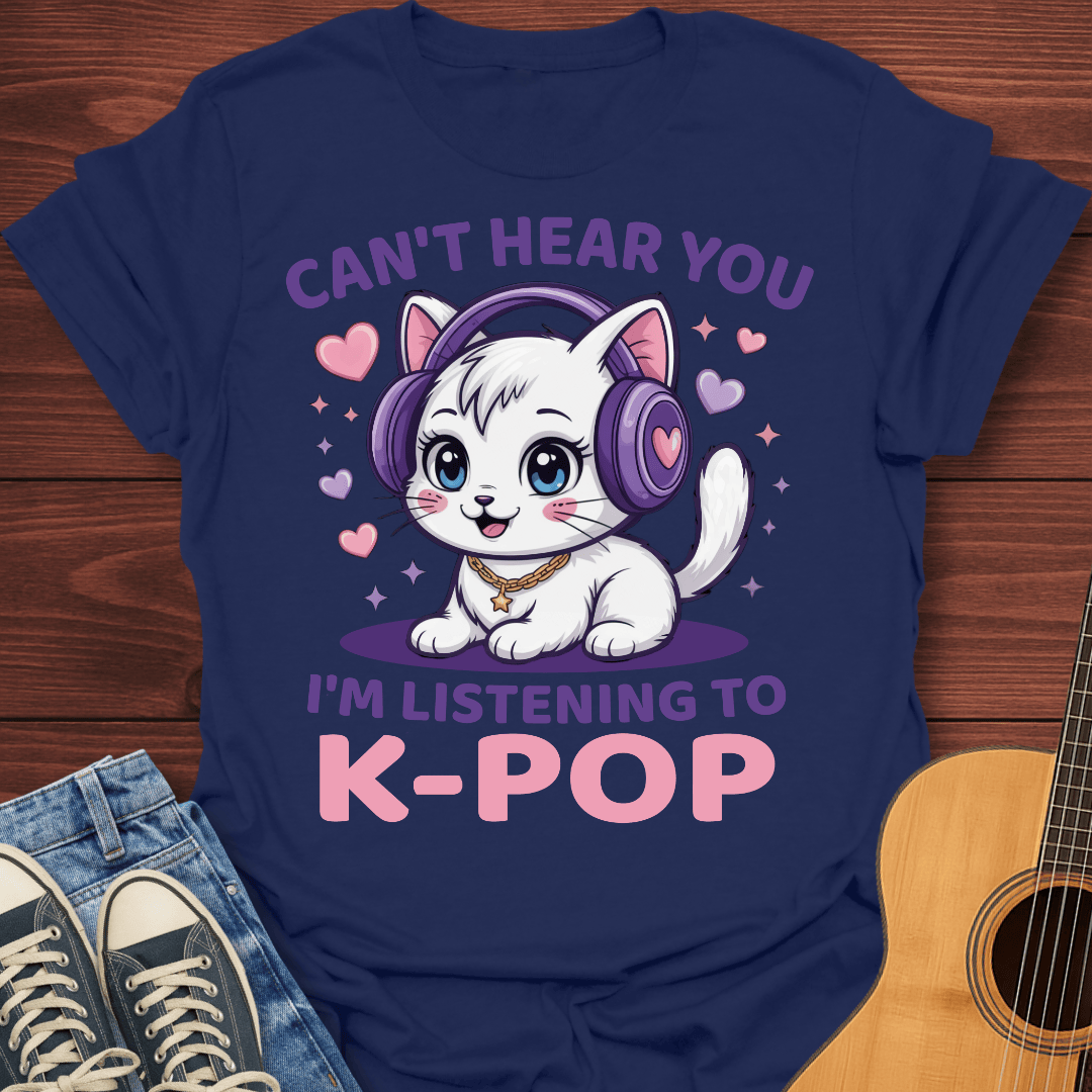 Can’t Hear You, K-Pop T-Shirt