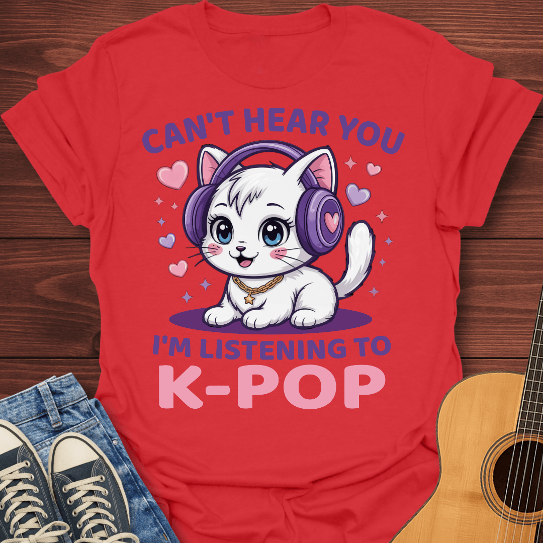 Can’t Hear You, K-Pop T-Shirt