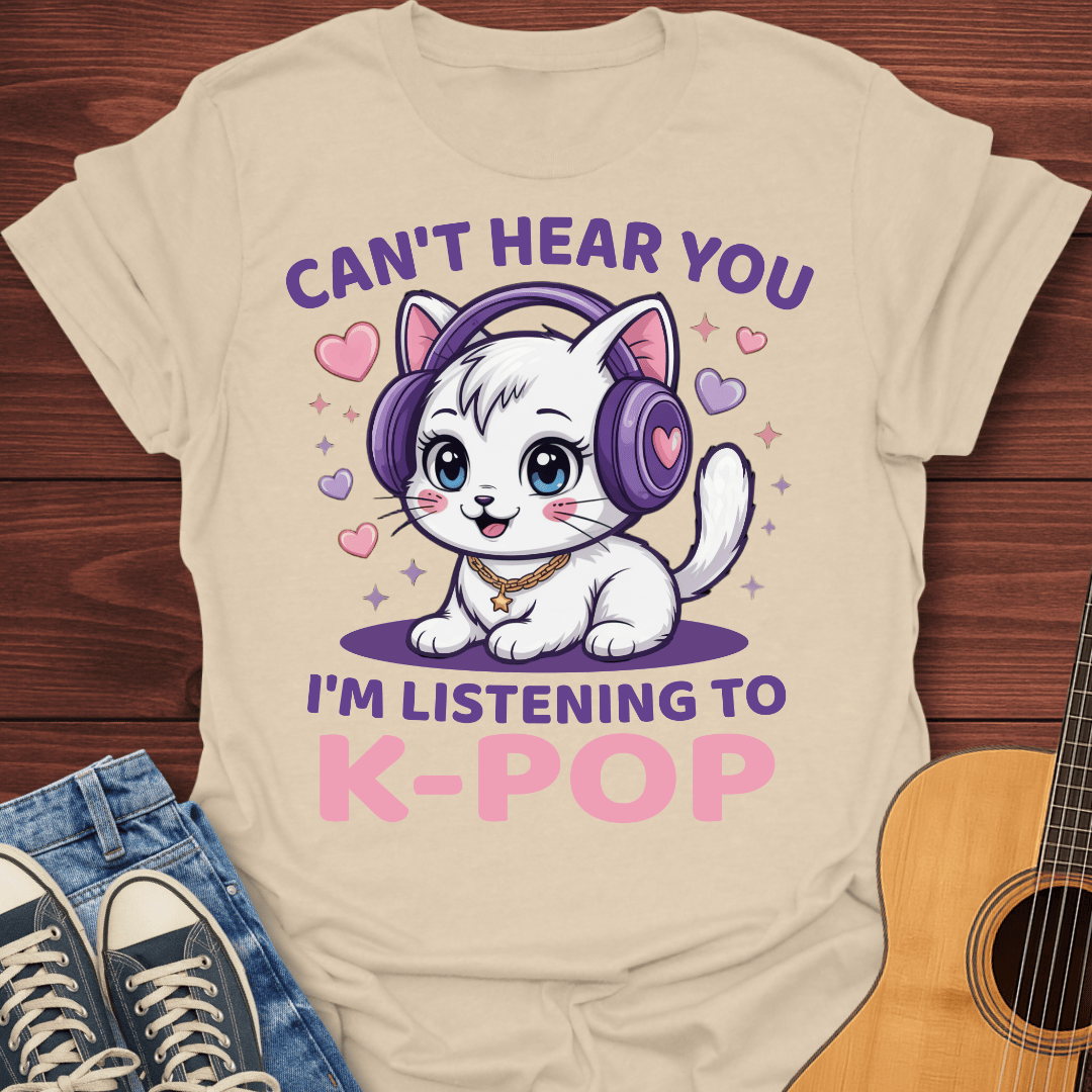 Can’t Hear You, K-Pop T-Shirt