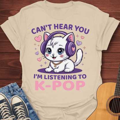 Can’t Hear You, K-Pop T-Shirt