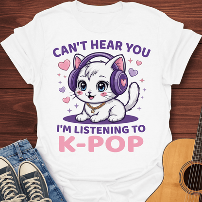 Can’t Hear You, K-Pop T-Shirt