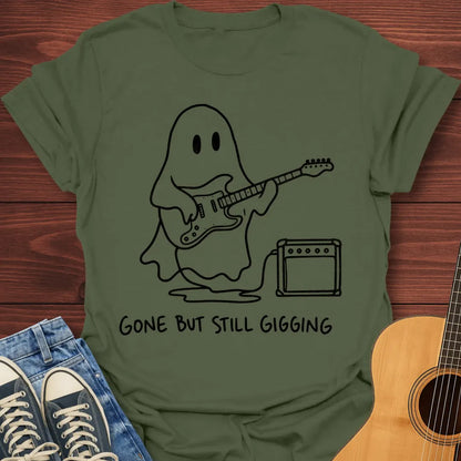Gone But Still Gigging T-Shirt