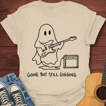 Gone But Still Gigging T-Shirt