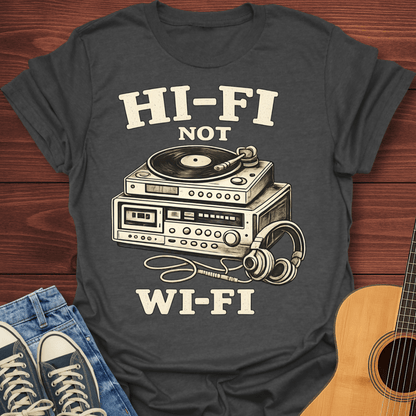 Hi-Fi Not Wi-Fi T-Shirt