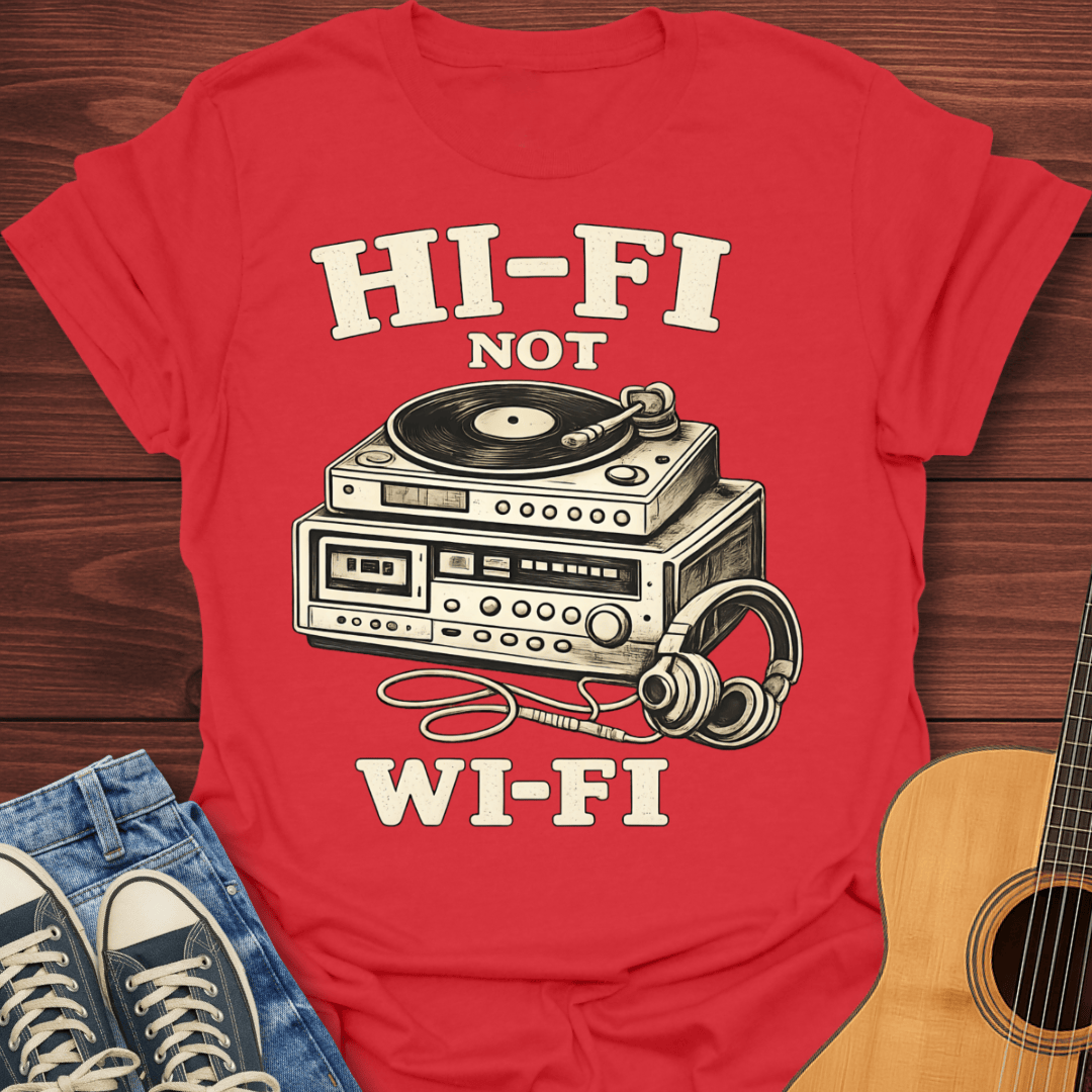 Hi-Fi Not Wi-Fi T-Shirt