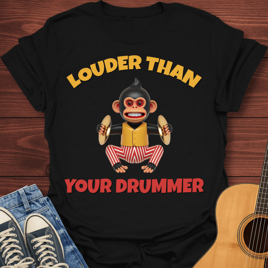 Louder Than Your Drummer T-Shirt