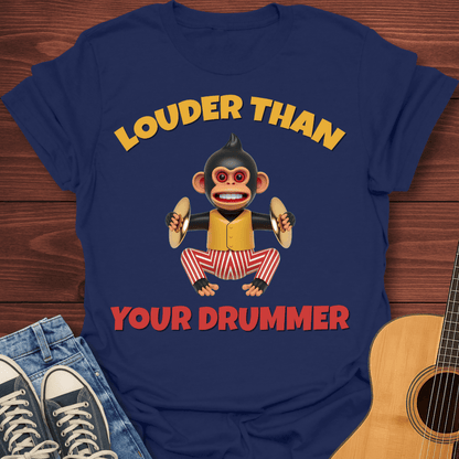 Louder Than Your Drummer T-Shirt