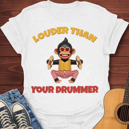 Louder Than Your Drummer T-Shirt