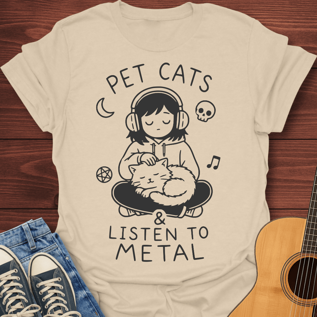 Pet Cats & Listen to Metal T-Shirt