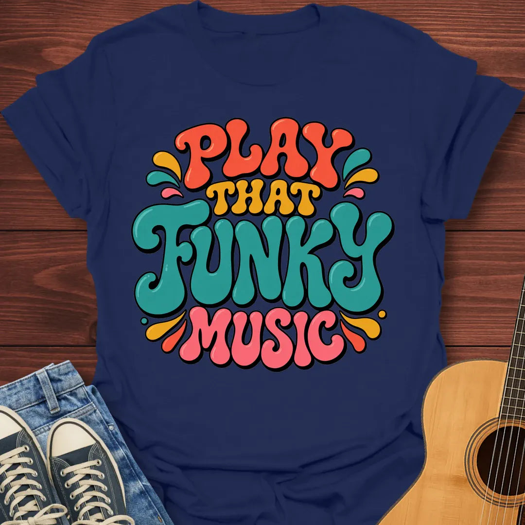 Play That Funky Music T-Shirt