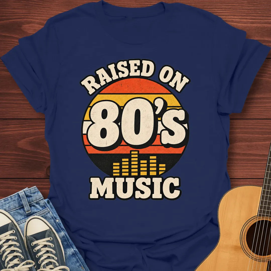 Raised On 80s Music T-Shirt