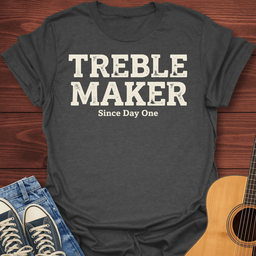 Treble Maker Since Day One T-Shirt