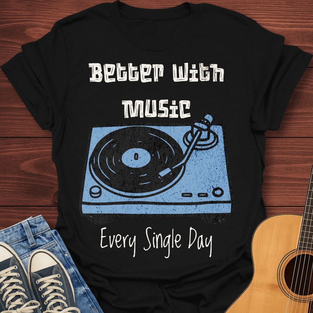 Better With Music T-Shirt