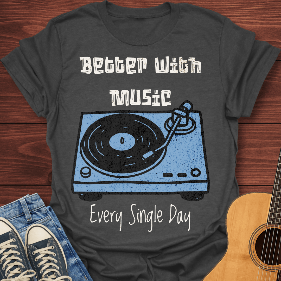 Better With Music T-Shirt