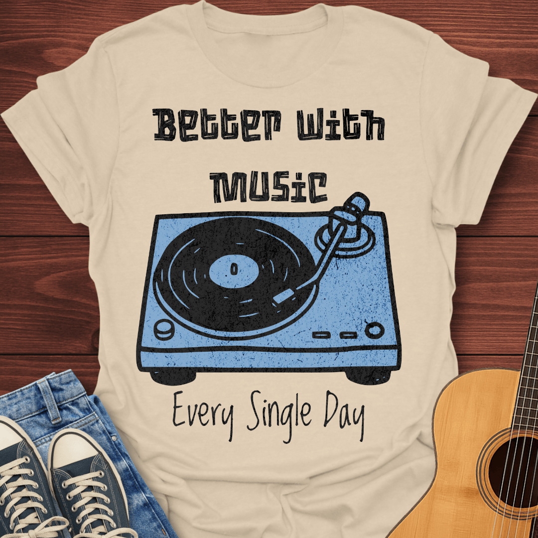 Better With Music T-Shirt