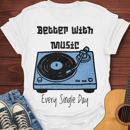 Better With Music T-Shirt